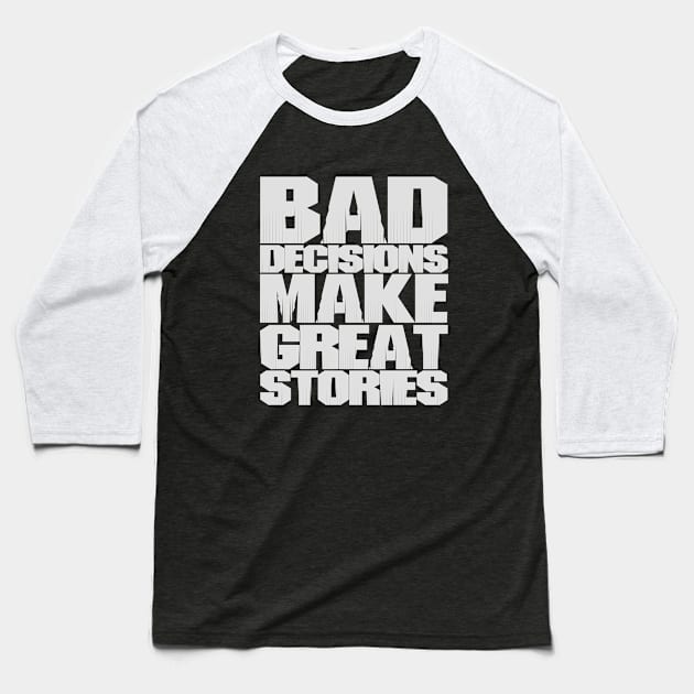 BAD DECISIONS MAKE GREAT STORIES Baseball T-Shirt by CanCreate